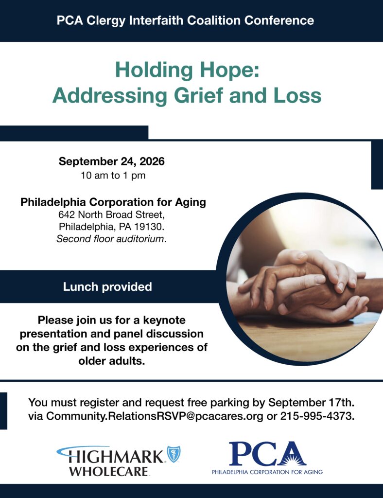 PCA Clergy Interfaith Coalition Conference, “Holding Hope: Addressing Grief and Loss,” September 24, 2026, 10 a.m. to 1 p.m. at PCA. Keynote and panel discussion on grief and loss among Older Adults. Lunch provided. Registration and free parking required by September 17.